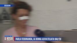 Da Dentro la Notizia: parla Ferdinanda, la donna accoltellata dall'ex thumbnail