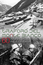 Traforo del Monte Bianco, 60 anni di storia e ingegneria Traforo del Monte Bianco, 60 anni di storia e ingegneria