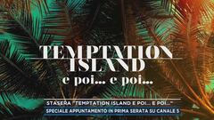 Stasera "Temptation Island e poi... e poi..."