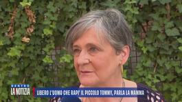 Libero l'uomo che rapì il piccolo Tommy, parla la mamma thumbnail