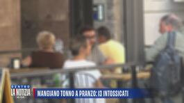 Mangiano tonno a pranzo: 13 intossicati thumbnail