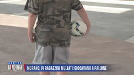 Murano, 14 ragazzini multati: giocavano a pallone thumbnail