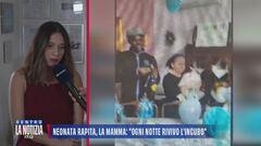 Neonata rapita, la mamma: "Ogni notte rivivo l'incubo"