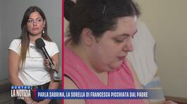 Parla Sabrina, la sorella di Francesca picchiata dal padre thumbnail