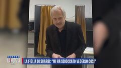 La figlia di Sgarbi: "Mi ha scioccato vederlo così"