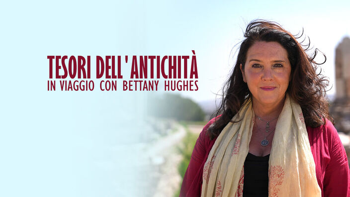 Tesori dell'antichità - In viaggio con Bettany Hughes