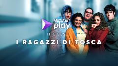 Mediaset Play meets I ragazzi di Tosca