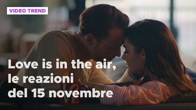 love is in the air the summary and the reactions to the episode of november 15 love is in the air video mediaset infinity mediaset play