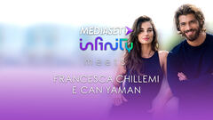 Mediaset Infinity meets Francesca Chillemi e Can Yaman