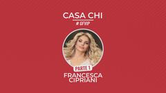 Casa Chi - GF VIP Puntata n. 51: con Francesca Cipriani - Prima parte