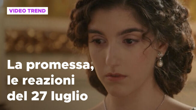 La Promessa, il riassunto e le reazioni della puntata del 27 luglio ...