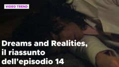 Dreams and Realities, il riassunto della puntata 14