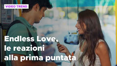Endless Love, il riassunto e le reazioni della prima puntata