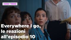 Everywhere I go, il riassunto e le reazioni alla puntata 10