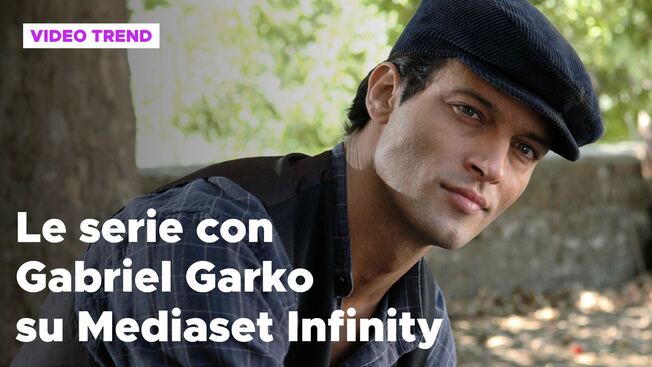 Gabriel Garko, tutte le serie tv gratis su Mediaset Infinity