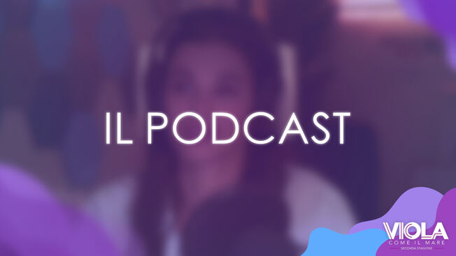 Viola come il mare 2: Il podcast