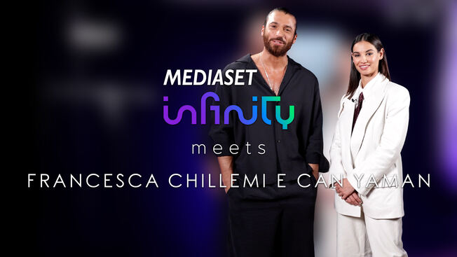 Mediaset Infinity meets Francesca Chillemi e Can Yaman