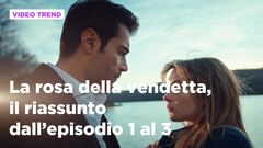 La rosa della vendetta, il riassunto dall'episodio 1 al 3