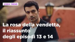 La rosa della vendetta, il riassunto degli episodi 13 e 14