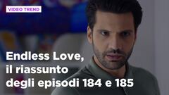 Endless Love, il riassunto degli episodi 184 e 185