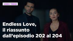 Endless Love, il riassunto degli episodi dal 202 al 204