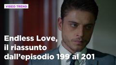 Endless Love, il riassunto degli episodi dal 199 al 201