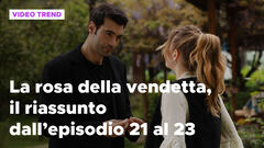 La rosa della vendetta, il riassunto dall'episodio 21 al 23