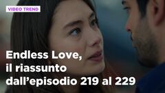 Endless Love, il riassunto dall'episodio 219 al 229