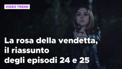 La rosa della vendetta, il riassunto dall'episodio 24 al 25