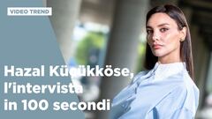 Hazal Küçükköse, l'intervista in 100 secondi