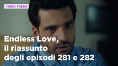 Endless Love, il riassunto degli episodi 281 e 282