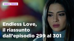 Endless Love, il riassunto dall'episodio 299 al 301