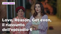 Love, Reason, Get even, il riassunto dell'episodio 6