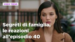 Segreti di famiglia, il riassunto e le reazioni all'episodio 40