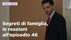 Segreti di famiglia, il riassunto e le reazioni all'episodio 46