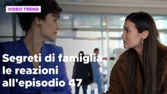 Segreti di famiglia, il riassunto e le reazioni all'episodio 47