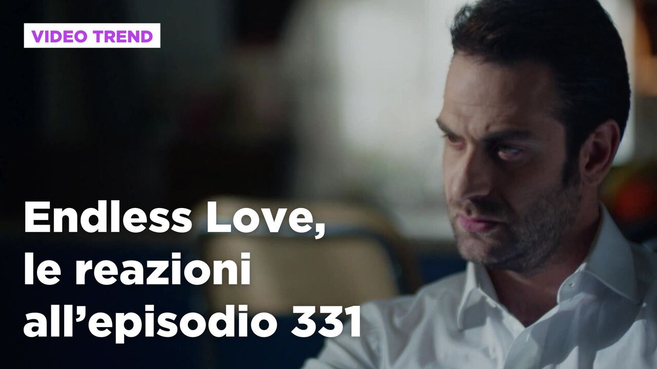 Endless Love, replica puntata 12 dicembre 2024 in streaming | Video Mediaset