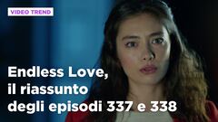 Endless Love, il riassunto degli episodi 337-338