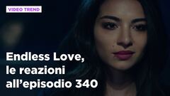 Endless Love, il riassunto e le reazioni all'episodio 340