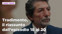 Tradimento, il riassunto dall'episodio 18 al 20