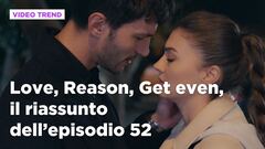 Love, Reason, Get even, il riassunto dell'episodio 52