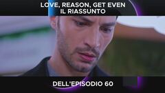 Love, Reason, Get even, il riassunto dell'episodio 60