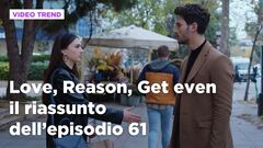 Love, Reason, Get even, il riassunto dell'episodio 61