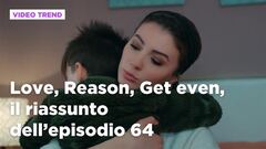 Love, Reason, Get even, il riassunto dell'episodio 64