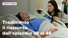 Tradimento, il riassunto dall'episodio 38 al 46