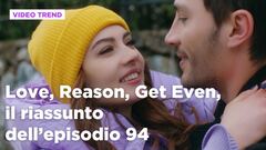 Love, Reason, Get even, il riassunto dell'episodio 94