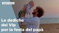 Festa del papà 2025, le dediche dei Vip