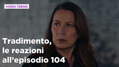 Tradimento, il riassunto e le reazioni all'episodio 104