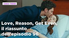 Love, Reason, Get even, il riassunto dell'episodio 96