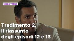 Tradimento 2, il riassunto degli episodi 12 e 13